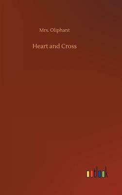 Heart and Cross by Margaret Oliphant