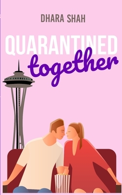 Quarantined Together by Dhara Shah