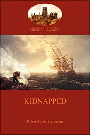 Kidnapped: Betrayal and Adventure in Jacobite Scotland by Robert Louis Stevenson