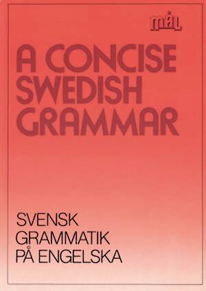 A Concise Swedish Grammar: Svensk Grammatik Pa Engelska by Michael Knight, Åke Viberg, Sune Stjärnlöf, Kerstin Ballardini