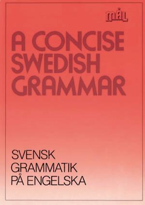 A Concise Swedish Grammar: Svensk Grammatik Pa Engelska by Kerstin Ballardini, Michael Knight, Sune Stjärnlöf, Åke Viberg