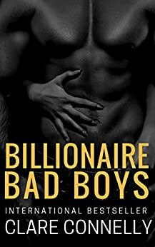 Billionaire Bad Boys by Clare Connelly