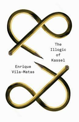 The Illogic of Kassel by Enrique Vila-Matas