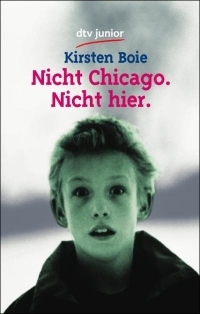 Nicht Chicago. Nicht hier. by Kirsten Boie