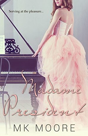 Madame President by M.K. Moore, Melinda Grier