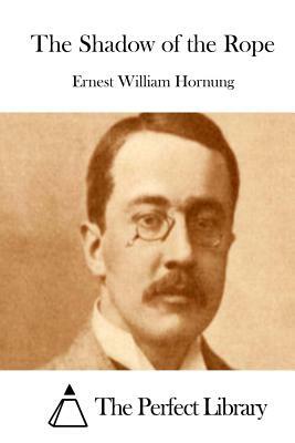 The Shadow of the Rope by Ernest William Hornung