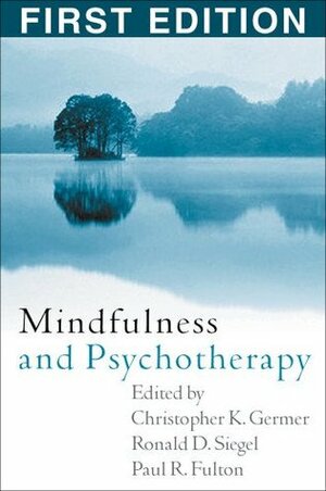 Mindfulness and Psychotherapy by Christopher K. Germer, Paul R. Fulton, Ronald D. Siegel