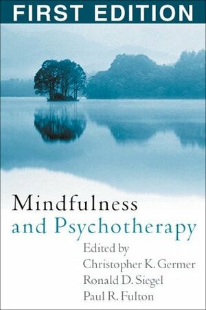 Mindfulness and Psychotherapy by Paul R. Fulton, Christopher K. Germer, Ronald D. Siegel