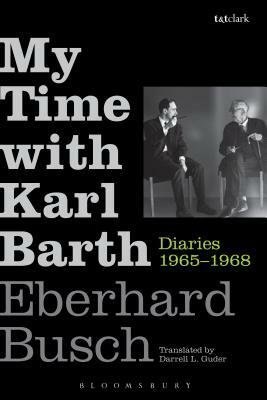 My Time with Karl Barth: Diaries 1965-1968 by Eberhard Busch