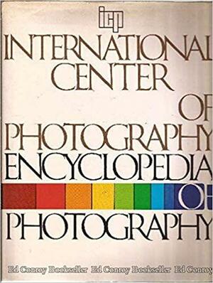 International Center of Photography Encyclopedia of Photography by International Center of Photography