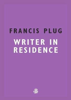 Francis Plug: Writer in Residence by Paul Ewen