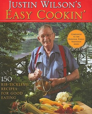 Justin Wilson's Easy Cookin': 150 Rib-Tickling Recipes for Good Eating by Justin Wilson
