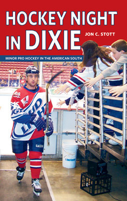 Hockey Night in Dixie: Minor Pro Hockey in the American South by Jon C. Stott