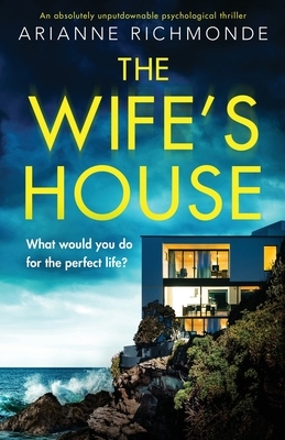 The Wife's House: An absolutely unputdownable psychological thriller by Arianne Richmonde