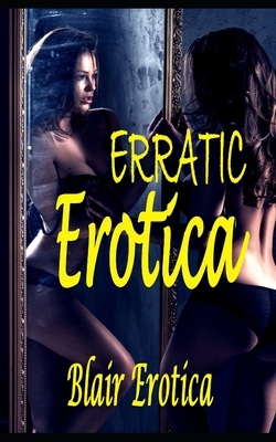Erratic Erotica by Blair Erotica