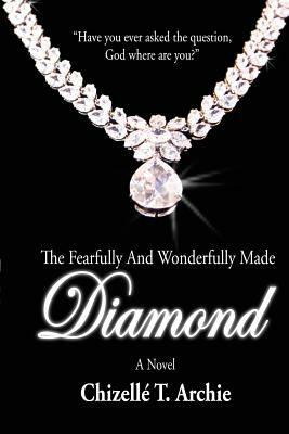 The Fearfully and Wonderfully Made Diamond by Chizelle T. Archie