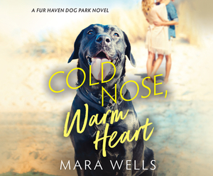 Cold Nose, Warm Heart by Mara Wells