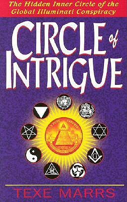 Circle of Intrigue: The Hidden Inner Circle of the Global Illuminati Conspiracy by Texe Marrs