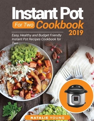 Instant Pot for Two Cookbook 2020: Easy, Healthy and Budget Friendly Instant Pot Recipes Cookbook For Two by Natalie Young, Alice Newman