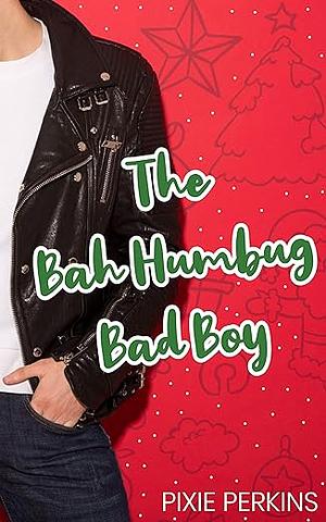 The Bah Humbug Bad Boy by Pixie Perkins