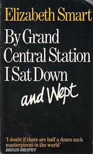 By Grand Central Station I Sat Down And Wept by Elizabeth Smart