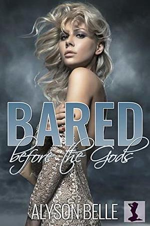 Bared Before the Gods by Alyson Belle