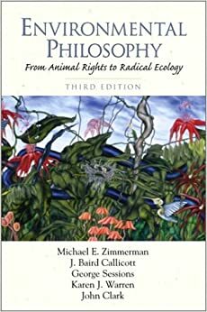 Environmental Philosophy: From Animal Rights to Radical Ecology by J. Baird Callicott, George Sessions, Michael E. Zimmerman