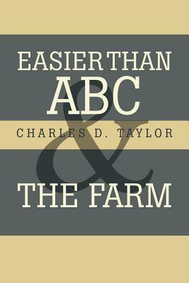 Easier Than ABC and the Farm by Charles D. Taylor