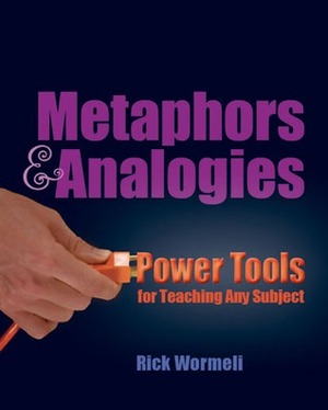 MetaphorsAnalogies: Power Tools for Teaching Any Subject by Rick Wormeli