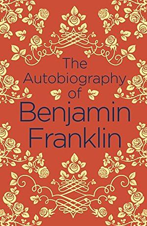 The Autobiography of Benjamin Franklin by Benjamin Franklin, Lewis Gaston Leary