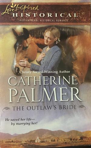 The Outlaw's Bride by Catherine Palmer