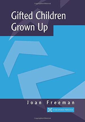 Gifted Children Grown Up by Joan Freeman