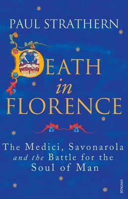 Death in Florence: The Medici, Savonarola and the Battle for the Soul of Man by Paul Strathern