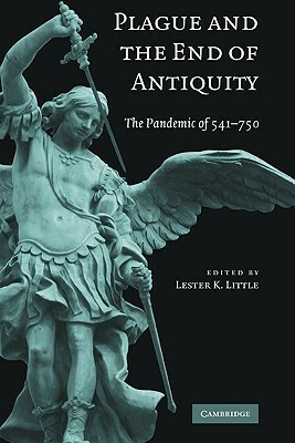 Plague and the End of Antiquity: The Pandemic of 541-750 by Lester K. Little