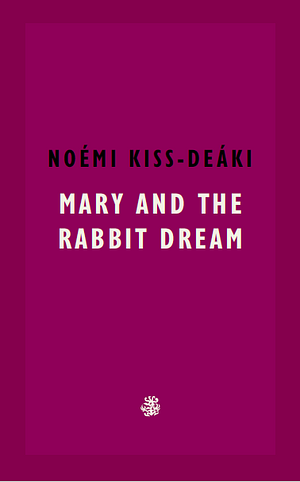 Mary And The Rabbit Dream by Noemi Kiss-Deaki