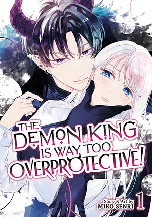 The Demon King Is Way Too Overprotective! Vol. 1 by Miko Senri