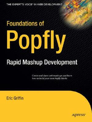Foundations of Popfly: Rapid Mashup Development by Eric Griffin