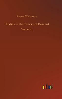 Studies in the Theory of Descent by August Weismann