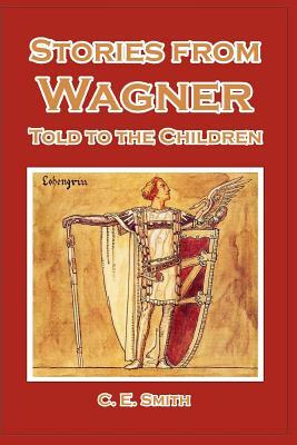 Stories from Wagner Told to the Children by C. E. Smith