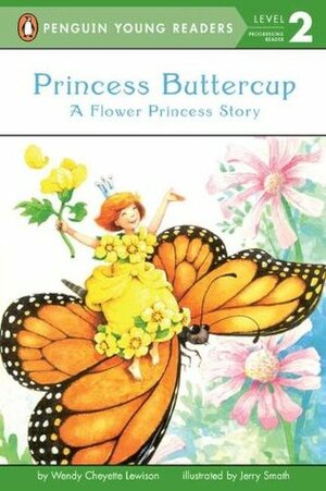 Princess Buttercup: A Flower Princess Story by Jerry Smath, Wendy Cheyette Lewison