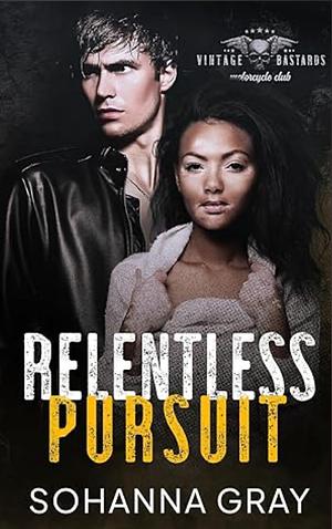 Relentless Pursuit  by Sohanna Gray