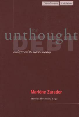 The Unthought Debt: Heidegger and the Hebraic Heritage by Marlène Zarader