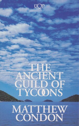 The Ancient Guild of Tycoons by Matthew Condon