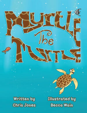 Myrtle The Turtle by Chris Jones, Becca Wain