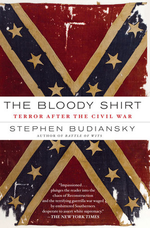 The Bloody Shirt: Terror After the Civil War by Stephen Budiansky