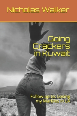 Going Crackers in Kuwait: Follow up to: Losing my Marbles in LA by Nicholas Walker
