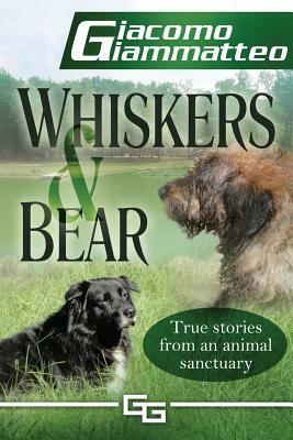 Whiskers and Bear: Life on the Farm, Book I by Giacomo Giammatteo