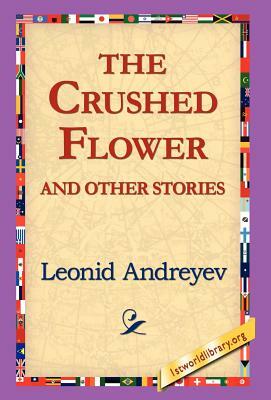 The Crushed Flower and Other Stories by Leonid Nikolayevich Andreyev