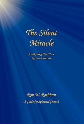The Silent Miracle: Awakening Your True Spiritual Nature by Ron W. Rathbun