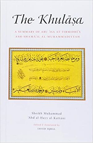 The Khulasa: Summary of Imam Abu Isa al-Tirmidhi's Ash-Shamail al-Muhammadiyya by Sheikh Muhammad Abd al-Hayy al-Kattani, Aisha Bewley